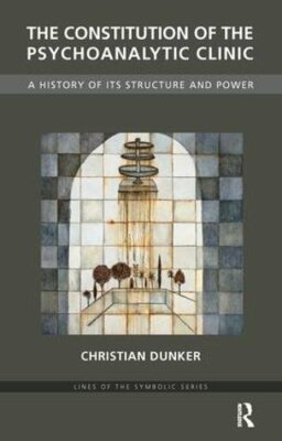 The Constitution of the Psychoanalytic Clinic: , Dunker**