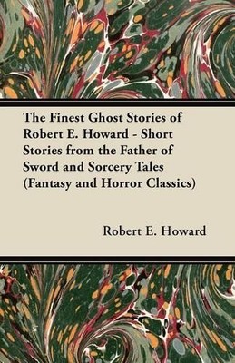 Robert E. Howar The Finest Ghost Stories of Robert E. Howard - Sho (Taschenbuch)