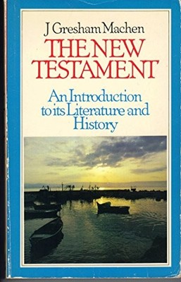 The New Testament: An Introduction to Its Lit by Machen, John Gresham 0851512402