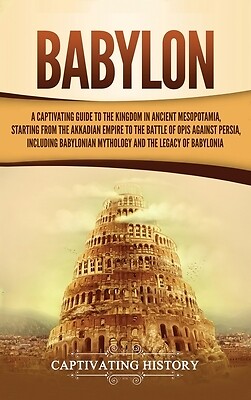 Babylon A Captivating Guide to the King Captivating History Hardcover