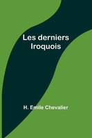 H. Emile Chevalier | Les Derniers Iroquois | Taschenbuch | FranzöSisch (2023)