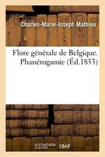 Flore générale de Belgique. Phanérogamie, Charles-Marie-Joseph Mathieu