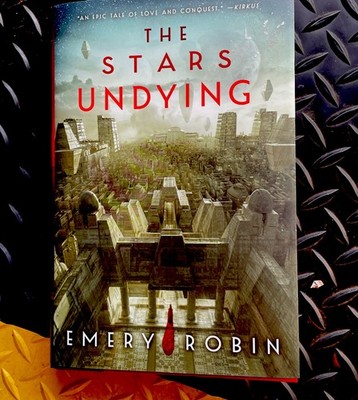 The Stars Undying (Empire Without End, 1) -Robin, Emery  HC First Edition New