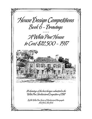 House Design Competitions, Book 6 Drawings - A White Pine House to Cost $12,500 