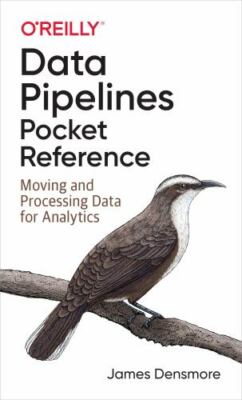 Data Pipelines Pocket Reference : Moving and Processing Data for Analytics, P...