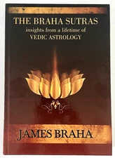 The Braha Sutras: Insights From A Lifetime of Vedic Astrology James Braha HC New