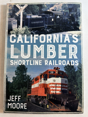 California's Lumber Shortline Railroads (Amerika durch die Zeit) von Jeff Moore