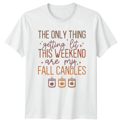 The Only Thing Getting Lit This Weekend Are My Fall Candles Autumn Cozy Unisex