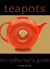 Teapots: The Collector's Guide,Tina M. Carter