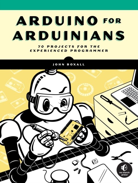 Arduino For Arduinians: 70 Projects for the  by John Boxall PAPERBACK