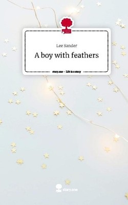 A boy with feathers. Life is a Story - story.one Lee Sander