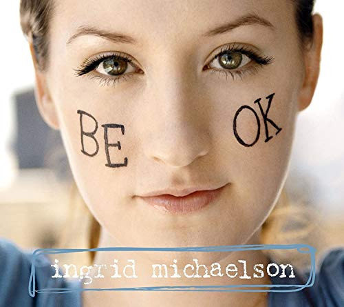 Be OK by Ingrid Michaelson