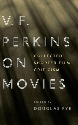 V. F. Perkins on Movies | Collected Shorter Film Criticism | Douglas Pye | Buch