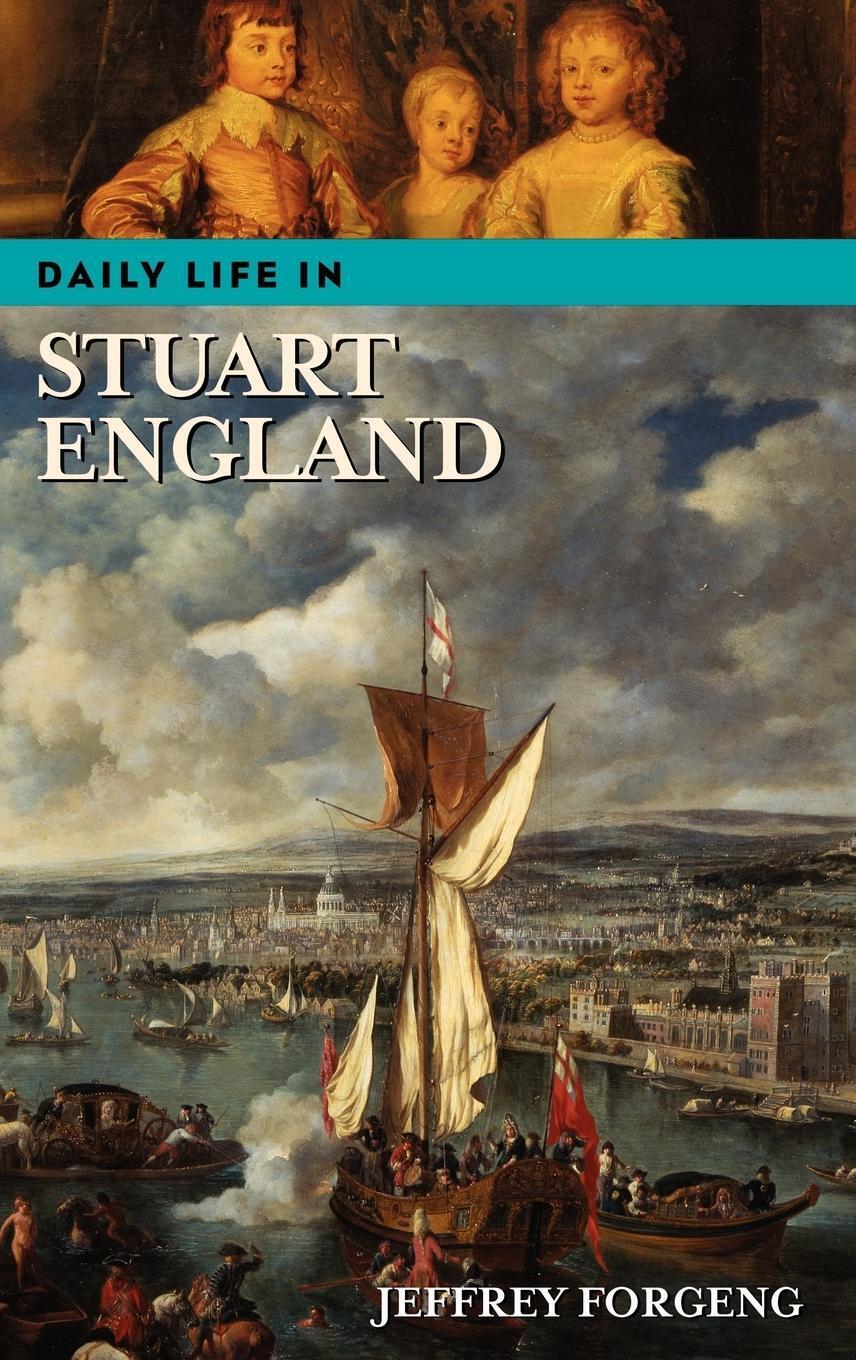 Thumbnail - Jeffrey Forgeng | Daily Life In Stuart England | Buch | Englisch