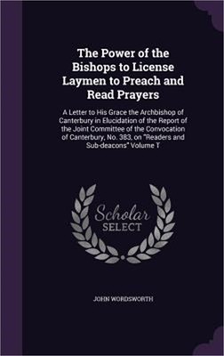 The Power of the Bishops to License Laymen to Preach and Read Prayers: A Letter