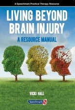 Living Beyond Brain Injury: A Resource Manual by Vicky Hall