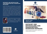 Entwurf UND Entwicklung VON MIKROPARTIKEL-RESERVOIR-MATRIZEN Manish Yadav