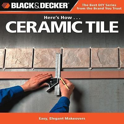 Black & Decker Here's How...Ceramic Tile - 1589234936, Editors of CPi, paperback