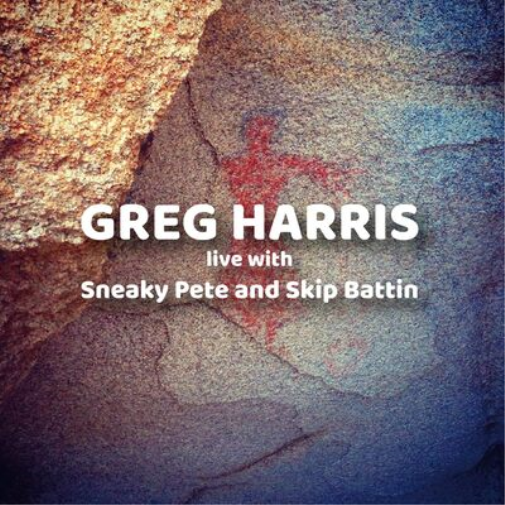 Greg Harris Live With Sneaky Pete and Skip Battin (CD) Album