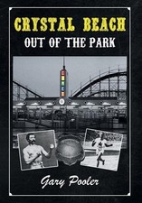 Image of CRYSTAL BEACH: OUT OF THE PARK By Gary Pooler - Hardcover **BRAND NEW**