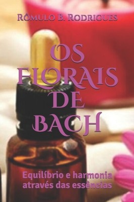 Rodrigues - BACH FLORAIS OS Equilbrio e harmonia atravs das ess - J555z