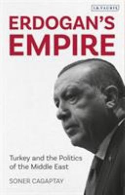 Erdogan's Empire : Turkey and the Politics of the Middle East Son