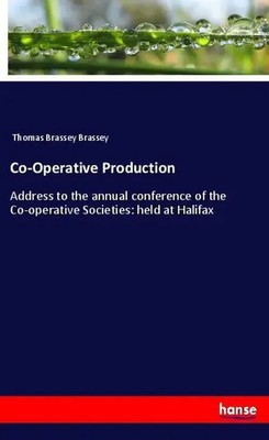 Co-Operative Production Thomas Brassey Brassey Taschenbuch 84 S. Englisch 2018