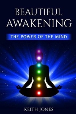 Beautiful Awakening: The Power of the Mind by Keith Jones Paperback Book