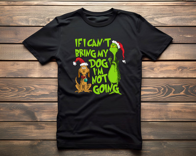 IF I CAN'T BRING MY DOG I AM NOT GOING T-Shirt Christmas Sweatshirt T-Shirt