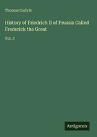 Thomas Carlyle | History Of Friedrich Ii Of Prussia Called Frederick The Great