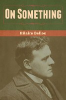 Hilaire Belloc | On Something | Taschenbuch | Englisch (2020) | Bibliotech Press
