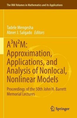 A³N²M: Approximation, Applications, and Analysis of Nonlocal, Nonlinear Models A