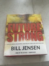 Future Strong : How to Work Unleashed, Lead Boldly, and Live Life Your Way by...