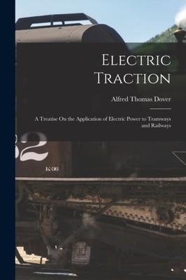 Dover - Electric Traction  A Treatise On the Application of Electric P - X555z