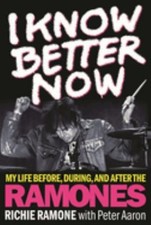 I Know Better Now : My Life Before, During and after the Ramones