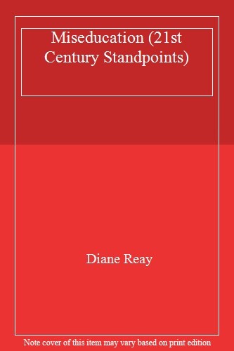 Miseducation (21st Century Standpoints) By Diane Reay