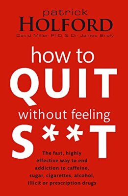How To Quit Without Feeling S**T: The fast, highly effective way to end addict,