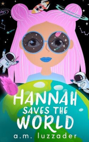 Thumbnail - Hannah Saves The World (middle Grade Mystery Fiction) By A M Luzzader