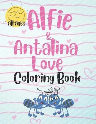 Alfie & Antalina Love Coloring Book For All Ages: Wise reminders of what true lo