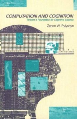 Computation and Cognition: Toward a Foundation for Cognitive Science, Pylyshyn,
