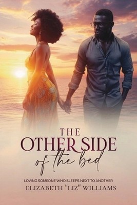 The Other Side of the Bed: Loving Someone Who Sleeps Next to Another by Elizabet