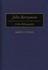 John Barrymore : A Bio-Bibliography, Hardcover by Norden, Martin F., Brand Ne...