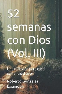52 semanas con Dios (Vol. III): Una reflexi?n para cada semana del a?o by Robert