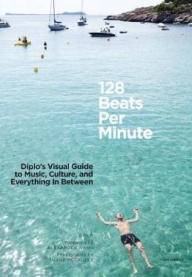128 Beats Per Minute: Diplo's Visual Guide to Music, Culture, and Everyth - GOOD