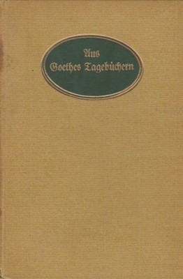 Aus Goethes Tagebüchern. Ausgew. u. eingeleitet von Hans Gerhard Gräf Goethe, Jo