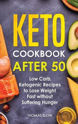 Keto Cookbook After 50: Low Carb, Ketogenic Recipes to Lose Weight Fast without