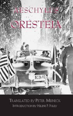 Oresteia by Aeschylus;  Peter Meineck;  Helene P. Foley