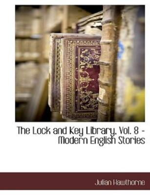 The Lock And Key Library, Vol  8 - Modern English Stories
