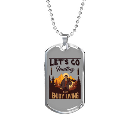Lets Go Hunting Enjoy Living Hunting Necklace Stainless Steel or 18k Gold Dog T