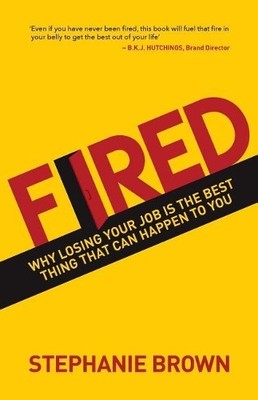 Fired: Why losing your job is the b..., Brown, Stephani